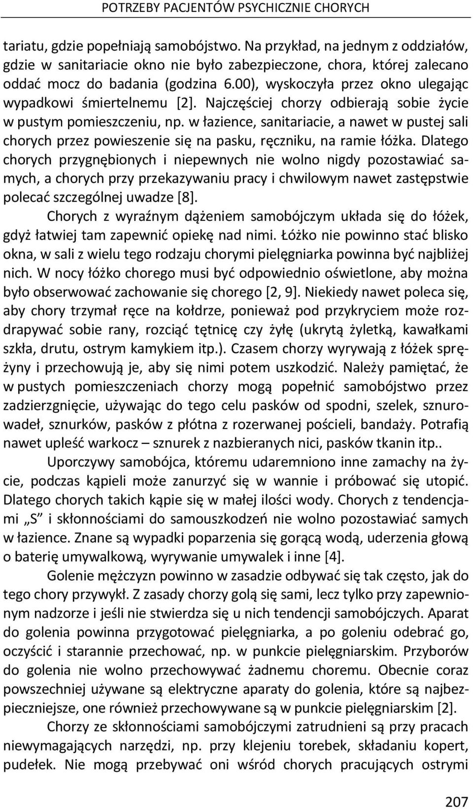 00), wyskoczyła przez okno ulegając wypadkowi śmiertelnemu [2]. Najczęściej chorzy odbierają sobie życie w pustym pomieszczeniu, np.