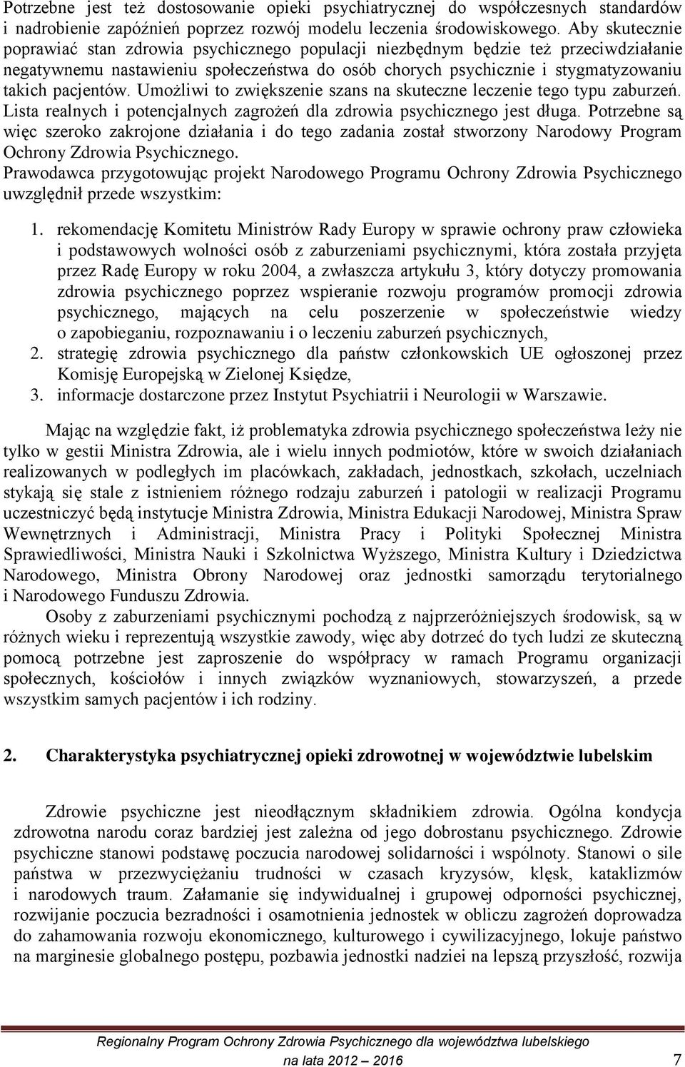 pacjentów. Umożliwi to zwiększenie szans na skuteczne leczenie tego typu zaburzeń. Lista realnych i potencjalnych zagrożeń dla zdrowia psychicznego jest długa.