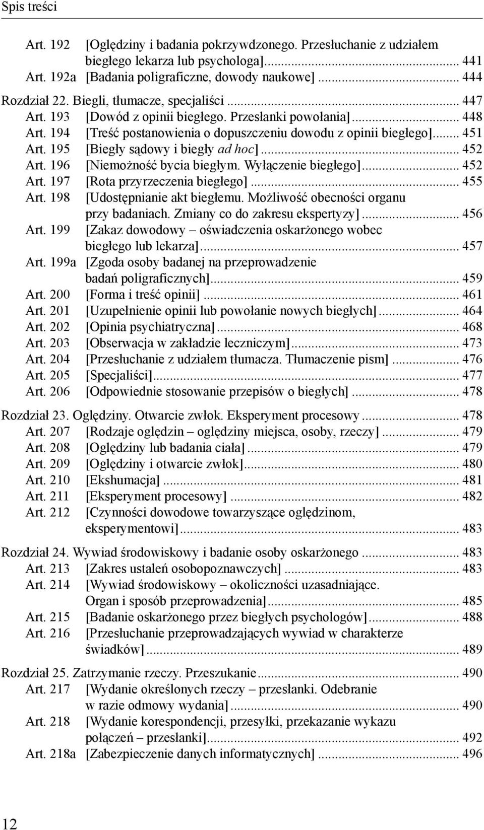 195 [Biegły sądowy i biegły ad hoc]... 452 Art. 196 [Niemożność bycia biegłym. Wyłączenie biegłego]... 452 Art. 197 [Rota przyrzeczenia biegłego]... 455 Art. 198 [Udostępnianie akt biegłemu.