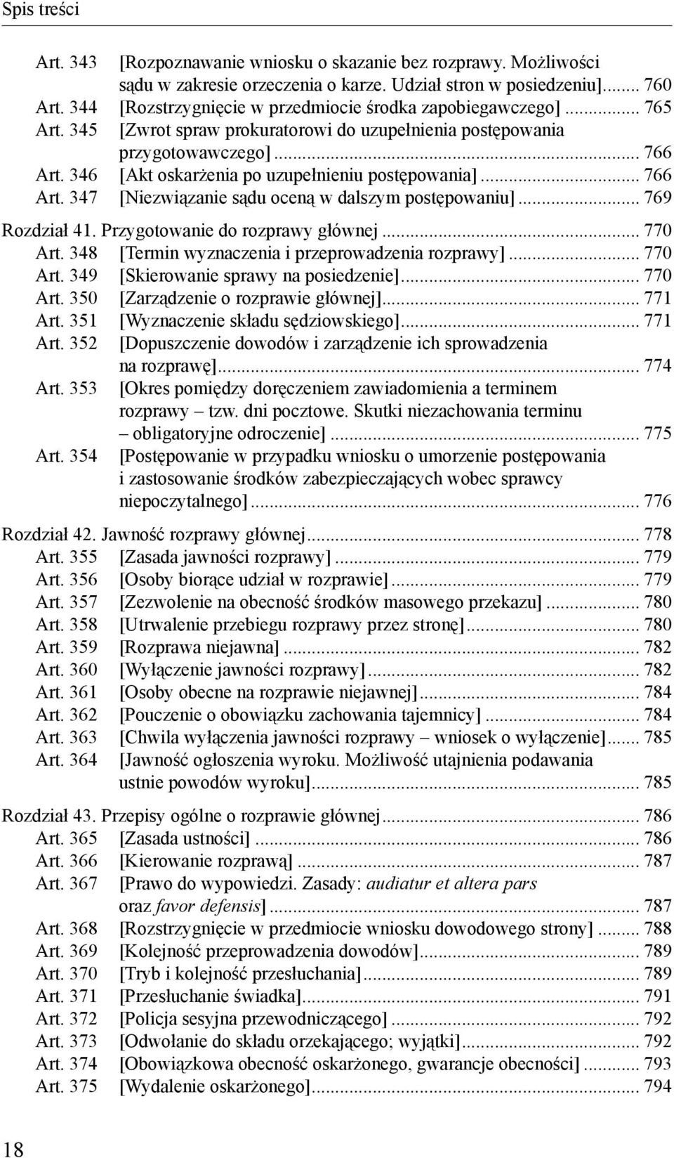 346 [Akt oskarżenia po uzupełnieniu postępowania]... 766 Art. 347 [Niezwiązanie sądu oceną w dalszym postępowaniu]... 769 Rozdział 41. Przygotowanie do rozprawy głównej... 770 Art.