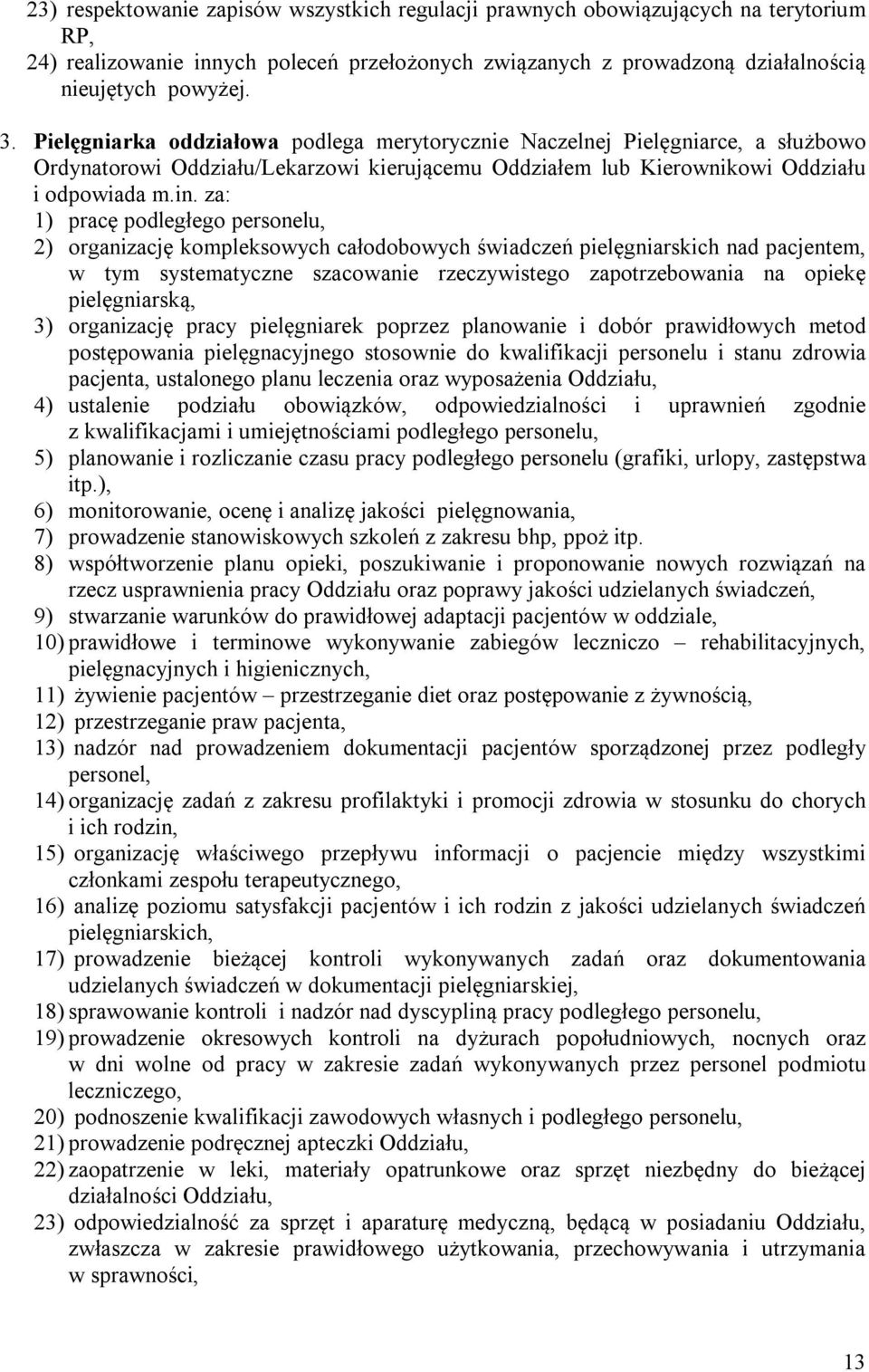 za: 1) pracę podległego personelu, 2) organizację kompleksowych całodobowych świadczeń pielęgniarskich nad pacjentem, w tym systematyczne szacowanie rzeczywistego zapotrzebowania na opiekę