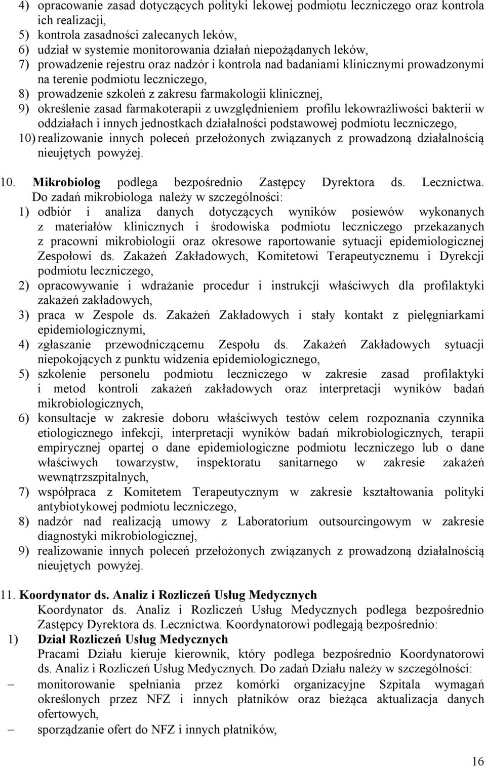 zasad farmakoterapii z uwzględnieniem profilu lekowrażliwości bakterii w oddziałach i innych jednostkach działalności podstawowej podmiotu leczniczego, 10) realizowanie innych poleceń przełożonych