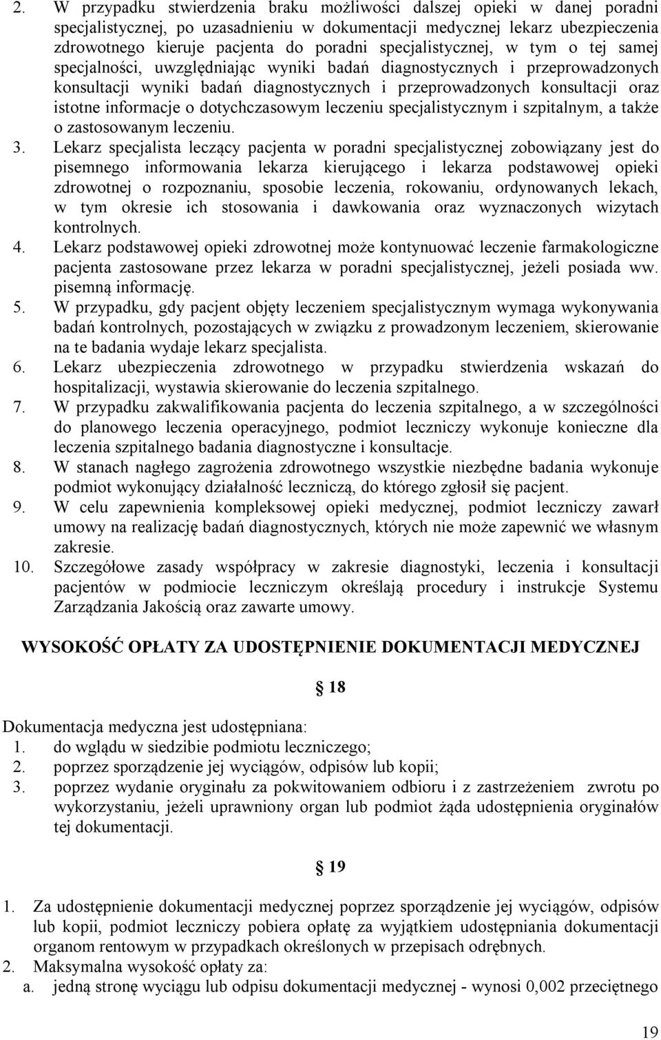 informacje o dotychczasowym leczeniu specjalistycznym i szpitalnym, a także o zastosowanym leczeniu. 3.