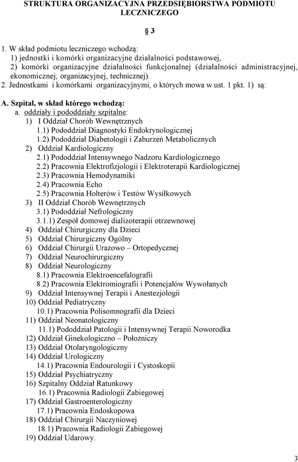 organizacyjnej, technicznej). 2. Jednostkami i komórkami organizacyjnymi, o których mowa w ust. 1 pkt. 1) są: A. Szpital, w skład którego wchodzą: a.