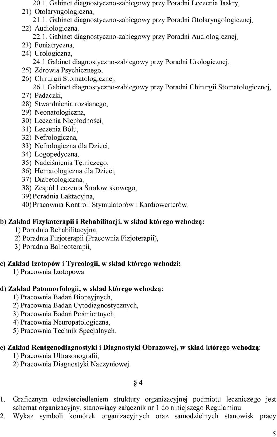 27) Padaczki, 28) Stwardnienia rozsianego, 29) Neonatologiczna, 30) Leczenia Niepłodności, 31) Leczenia Bólu, 32) Nefrologiczna, 33) Nefrologiczna dla Dzieci, 34) Logopedyczna, 35) Nadciśnienia