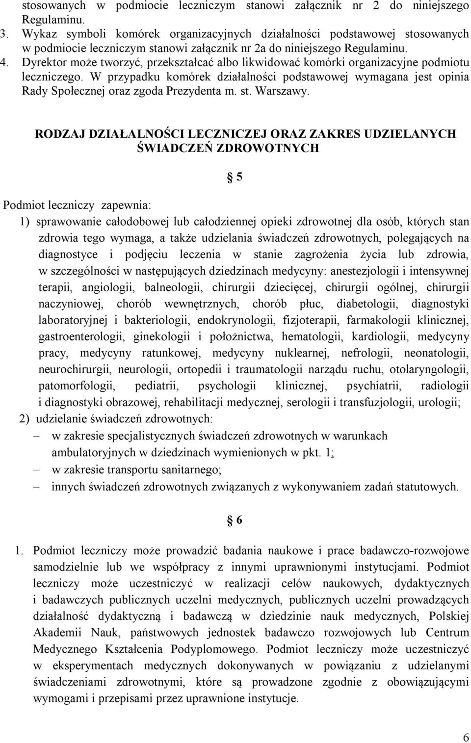 Dyrektor może tworzyć, przekształcać albo likwidować komórki organizacyjne podmiotu leczniczego.