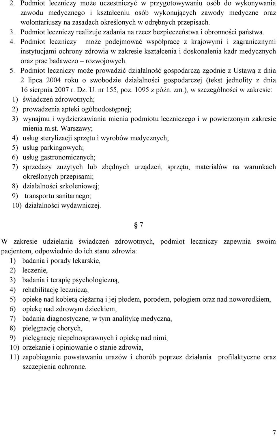 Podmiot leczniczy może podejmować współpracę z krajowymi i zagranicznymi instytucjami ochrony zdrowia w zakresie kształcenia i doskonalenia kadr medycznych oraz prac badawczo rozwojowych. 5.