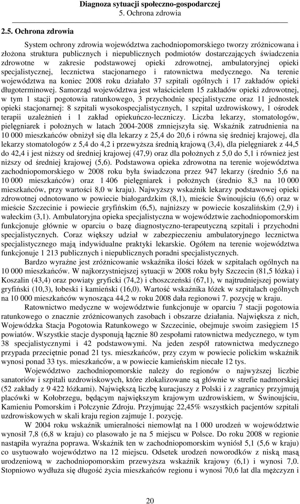 Ochrona zdrowia System ochrony zdrowia województwa zachodniopomorskiego tworzy zróŝnicowana i złoŝona struktura publicznych i niepublicznych podmiotów dostarczających świadczenia zdrowotne w zakresie