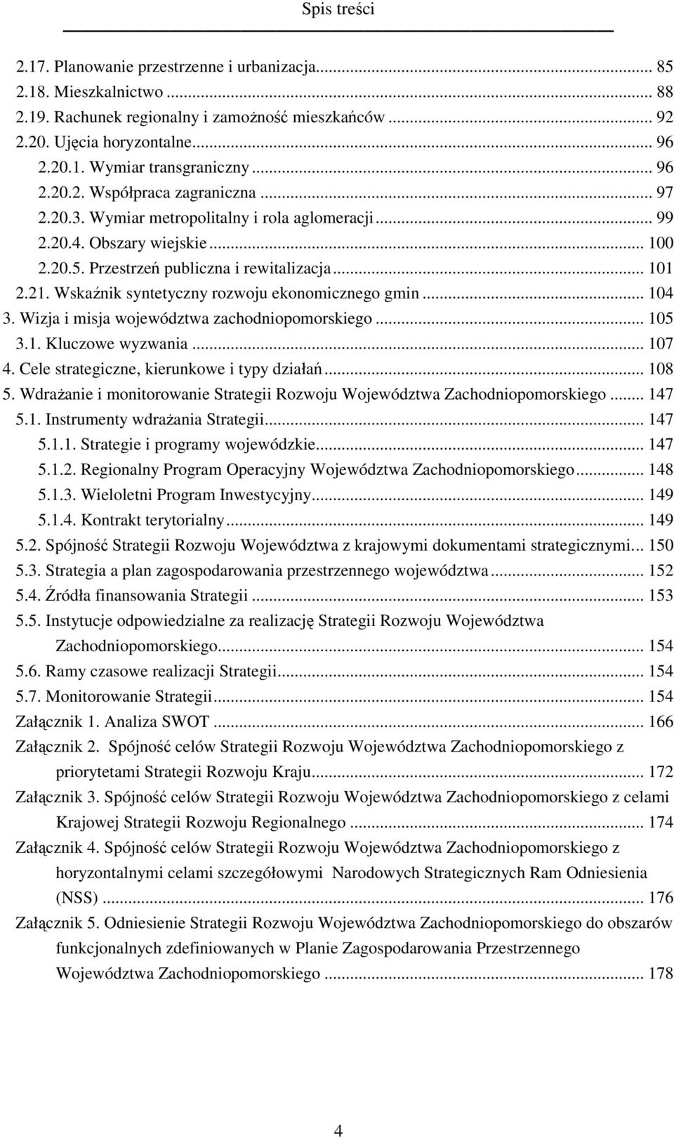 Wskaźnik syntetyczny rozwoju ekonomicznego gmin... 14 3. Wizja i misja województwa zachodniopomorskiego... 15 3.1. Kluczowe wyzwania... 17 4. Cele strategiczne, kierunkowe i typy działań... 18 5.