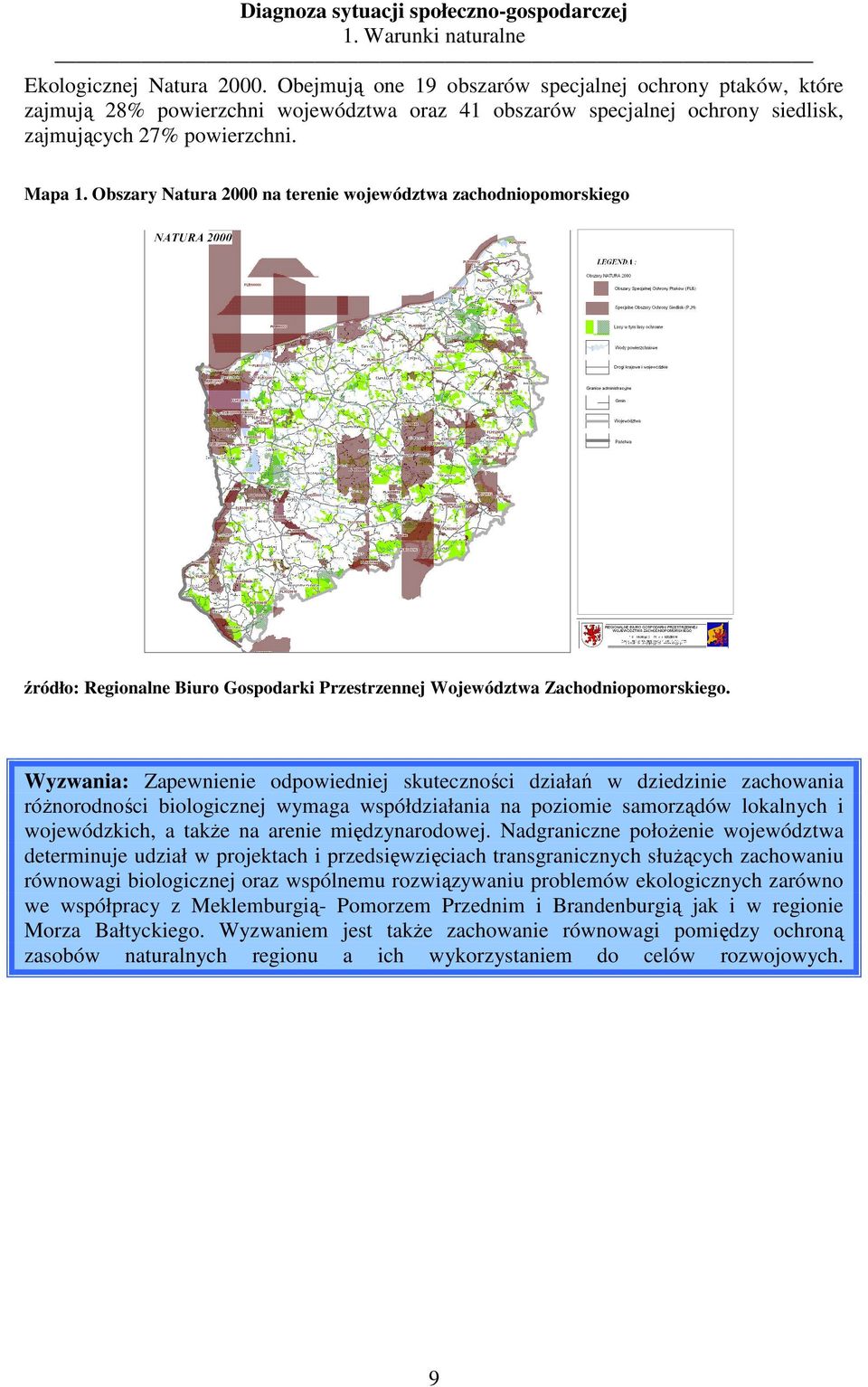 Obszary Natura 2 na terenie województwa zachodniopomorskiego źródło: Regionalne Biuro Gospodarki Przestrzennej Województwa Zachodniopomorskiego.