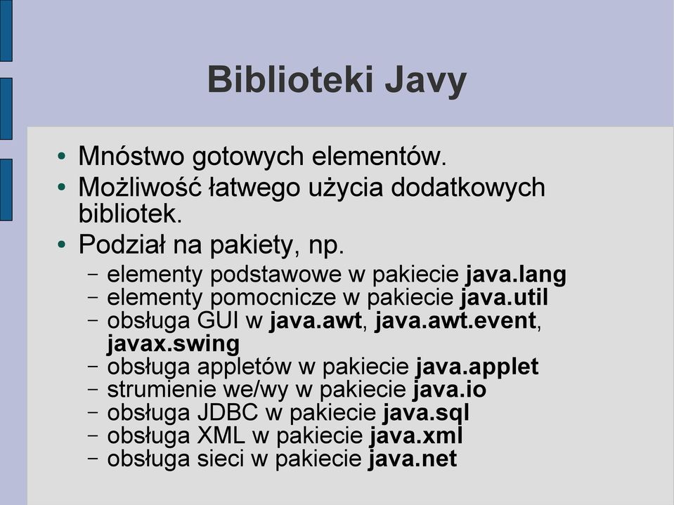 util obsługa GUI w java.awt, java.awt.event, javax.swing obsługa appletów w pakiecie java.