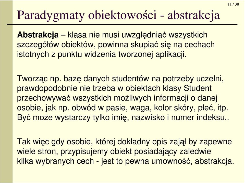 bazę danych studentów na potrzeby uczelni, prawdopodobnie nie trzeba w obiektach klasy Student przechowywać wszystkich moŝliwych informacji o danej osobie, jak