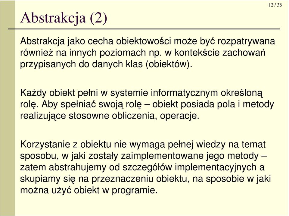 Aby spełniać swoją rolę obiekt posiada pola i metody realizujące stosowne obliczenia, operacje.