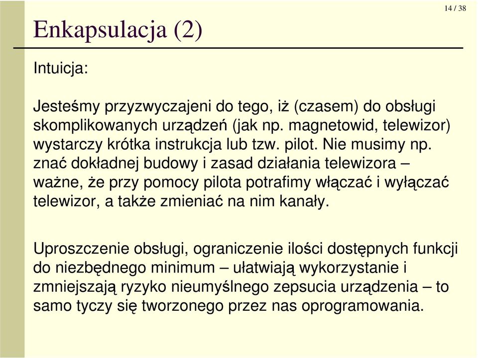 znać dokładnej budowy i zasad działania telewizora waŝne, Ŝe przy pomocy pilota potrafimy włączać i wyłączać telewizor, a takŝe zmieniać na nim