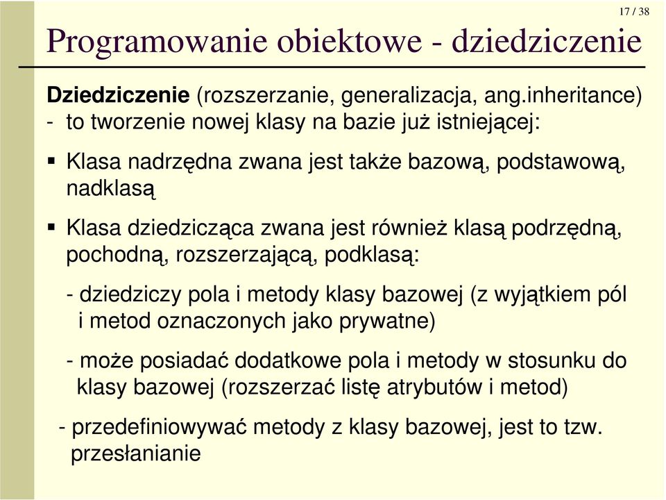 dziedzicząca zwana jest równieŝ klasą podrzędną, pochodną, rozszerzającą, podklasą: - dziedziczy pola i metody klasy bazowej (z wyjątkiem pól i