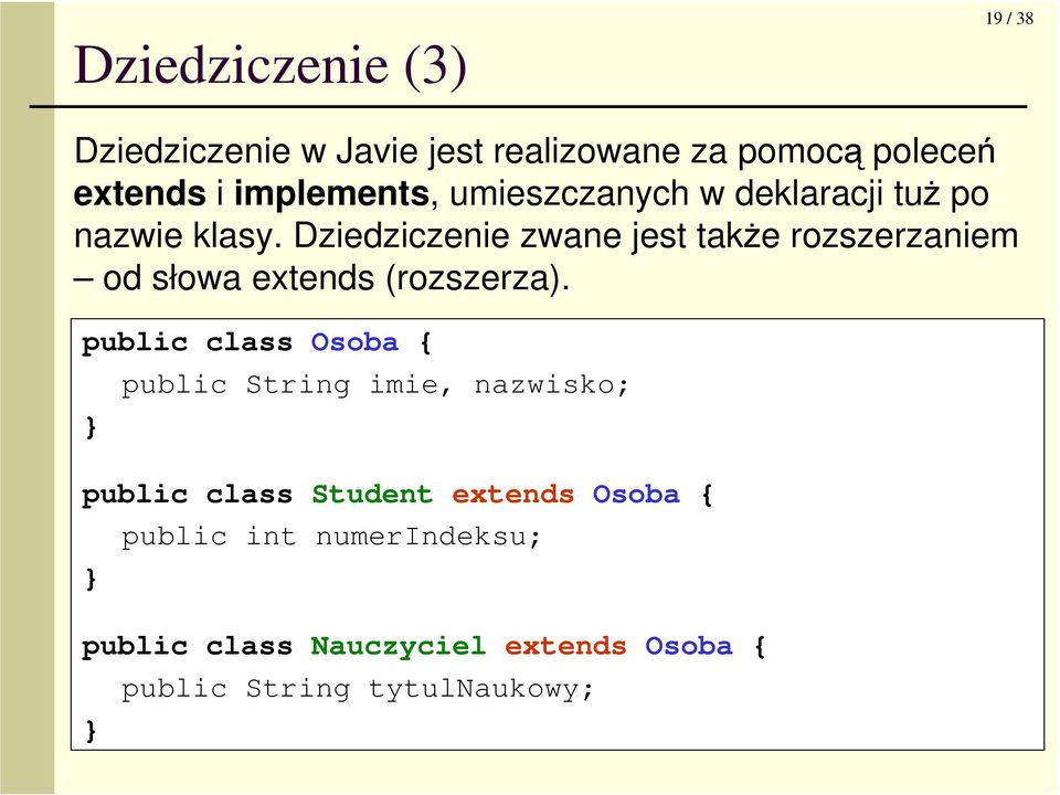 Dziedziczenie zwane jest takŝe rozszerzaniem od słowa extends (rozszerza).