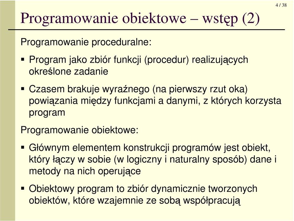 program Programowanie obiektowe: Głównym elementem konstrukcji programów jest obiekt, który łączy w sobie (w logiczny i