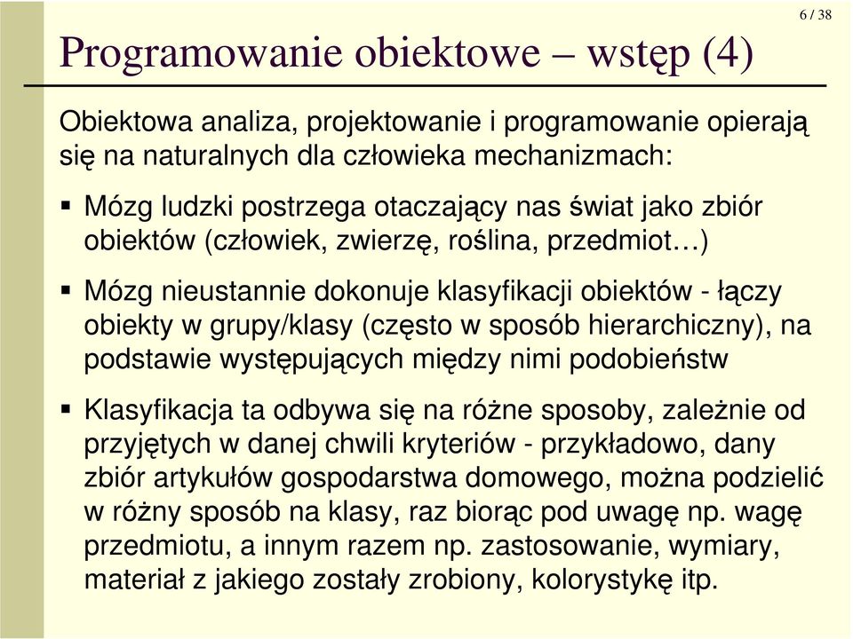 podstawie występujących między nimi podobieństw Klasyfikacja ta odbywa się na róŝne sposoby, zaleŝnie od przyjętych w danej chwili kryteriów - przykładowo, dany zbiór artykułów