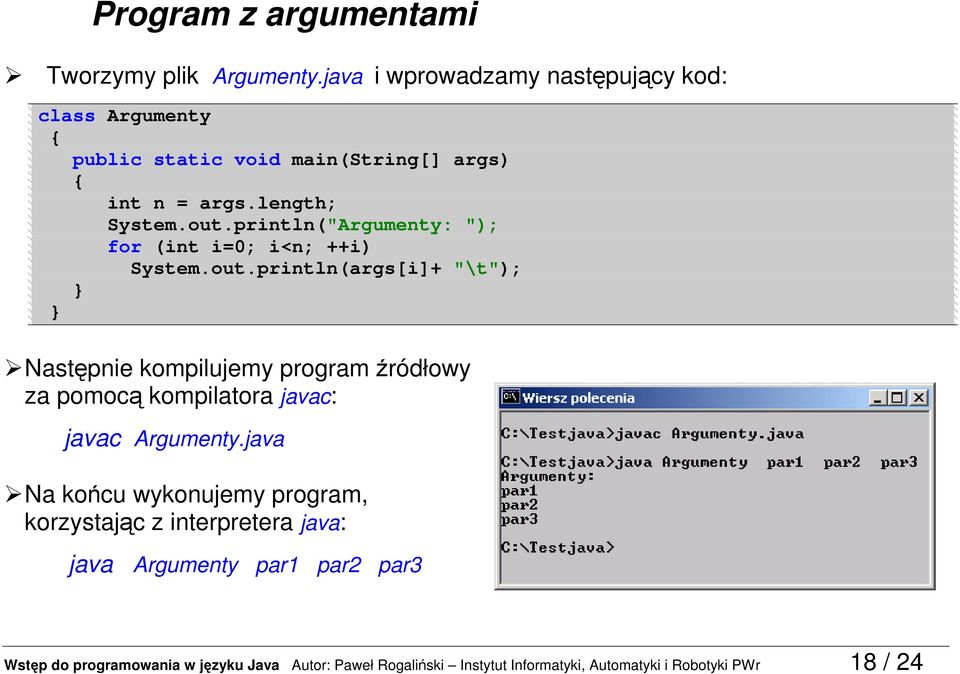 println("Argumenty: "); for (int i=0; i<n; ++i) System.out.