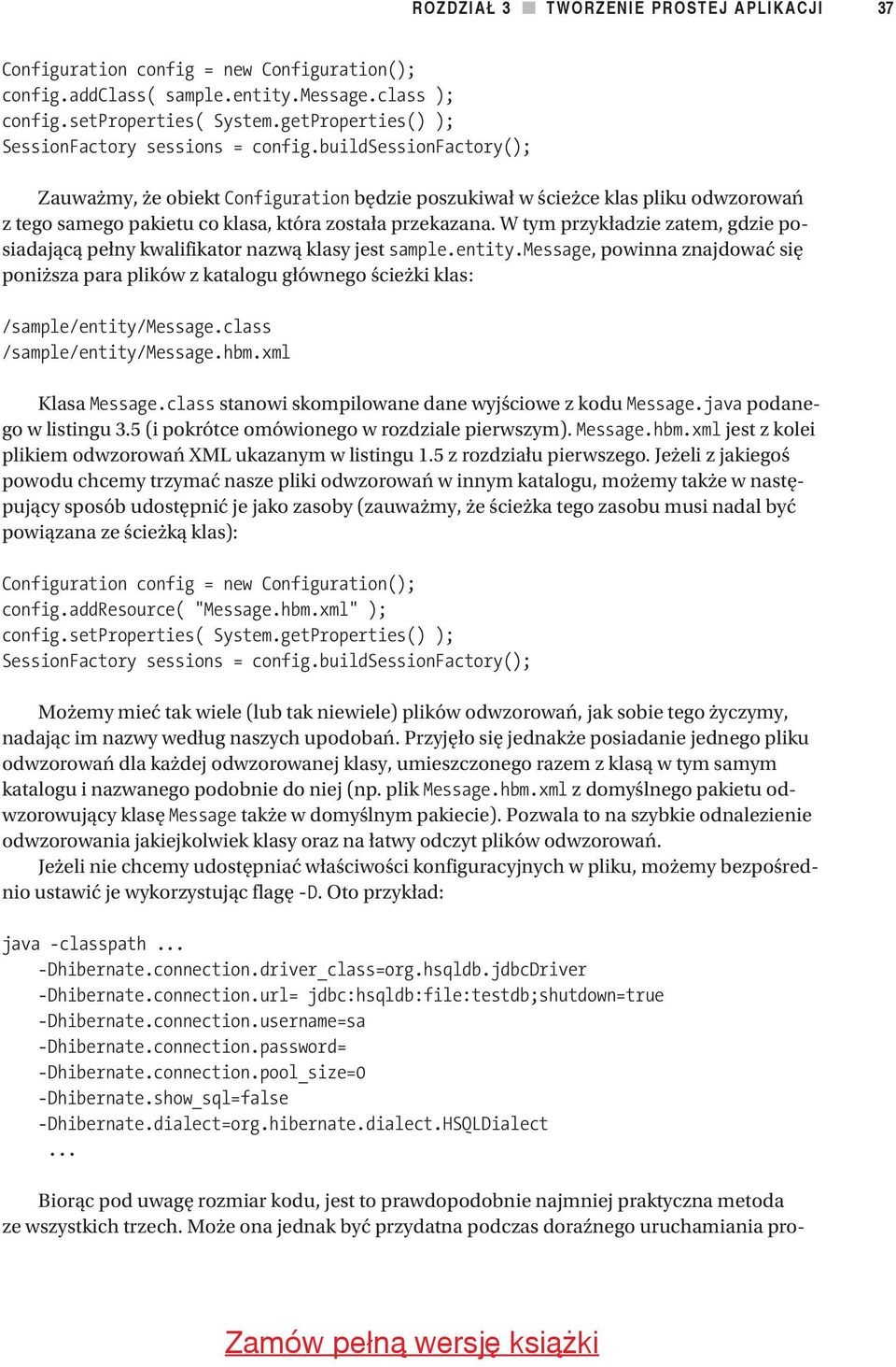 buildsessionfactory(); Zauważmy, że obiekt Configuration będzie poszukiwał w ścieżce klas pliku odwzorowań z tego samego pakietu co klasa, która została przekazana.