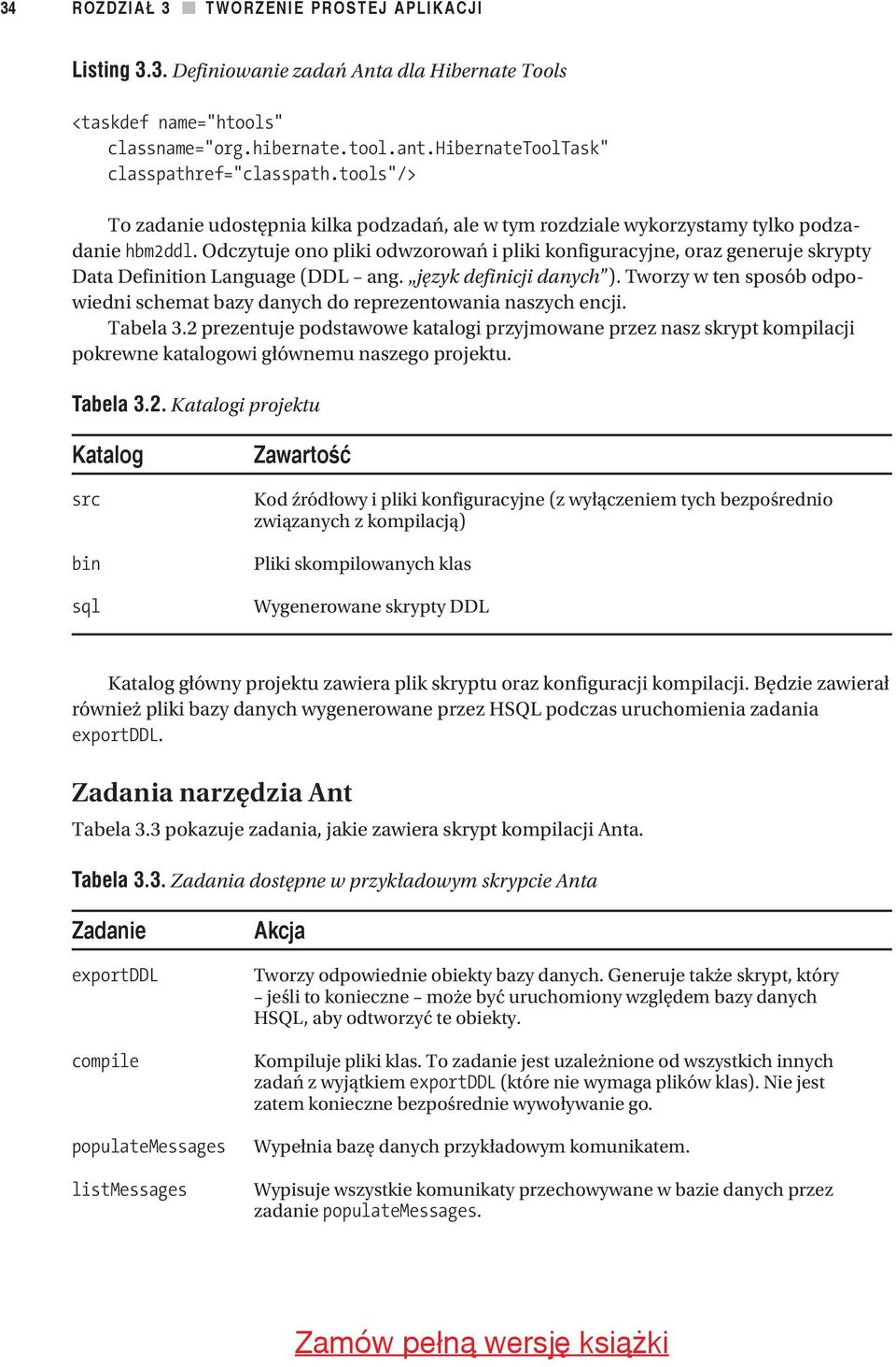 Odczytuje ono pliki odwzorowań i pliki konfiguracyjne, oraz generuje skrypty Data Definition Language (DDL ang. język definicji danych ).