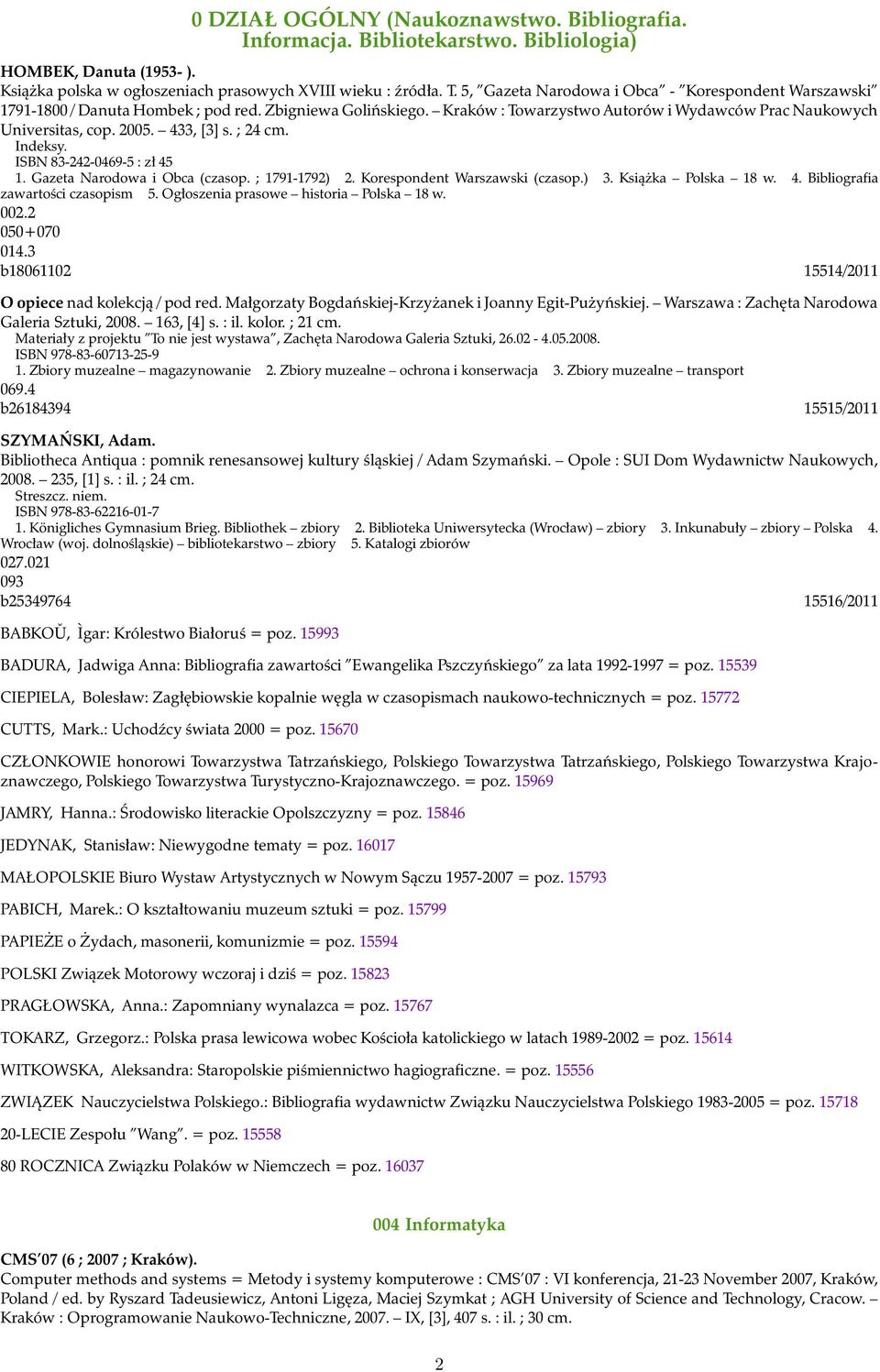 433, [3] s. ; 24 cm. Indeksy. ISBN 83-242-0469-5 : zł 45 1. Gazeta Narodowa i Obca (czasop. ; 1791-1792) 2. Korespondent Warszawski (czasop.) 3. Książka Polska 18 w. 4. Bibliografia zawartości czasopism 5.