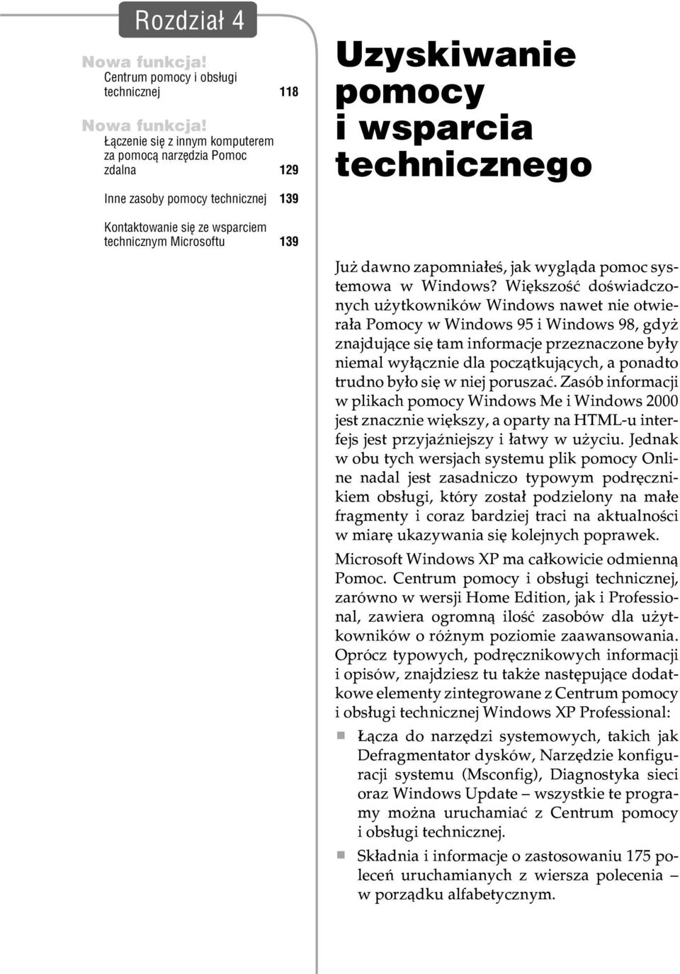 technicznego Czêœæ I: Konfiguracja, uruchamianie i usprawnianie systemu Rozdzia³ 4: Uzyskiwanie pomocy i wsparcia technicznego Ju dawno zapomnia³eœ, jak wygl¹da pomoc systemowa w Windows?