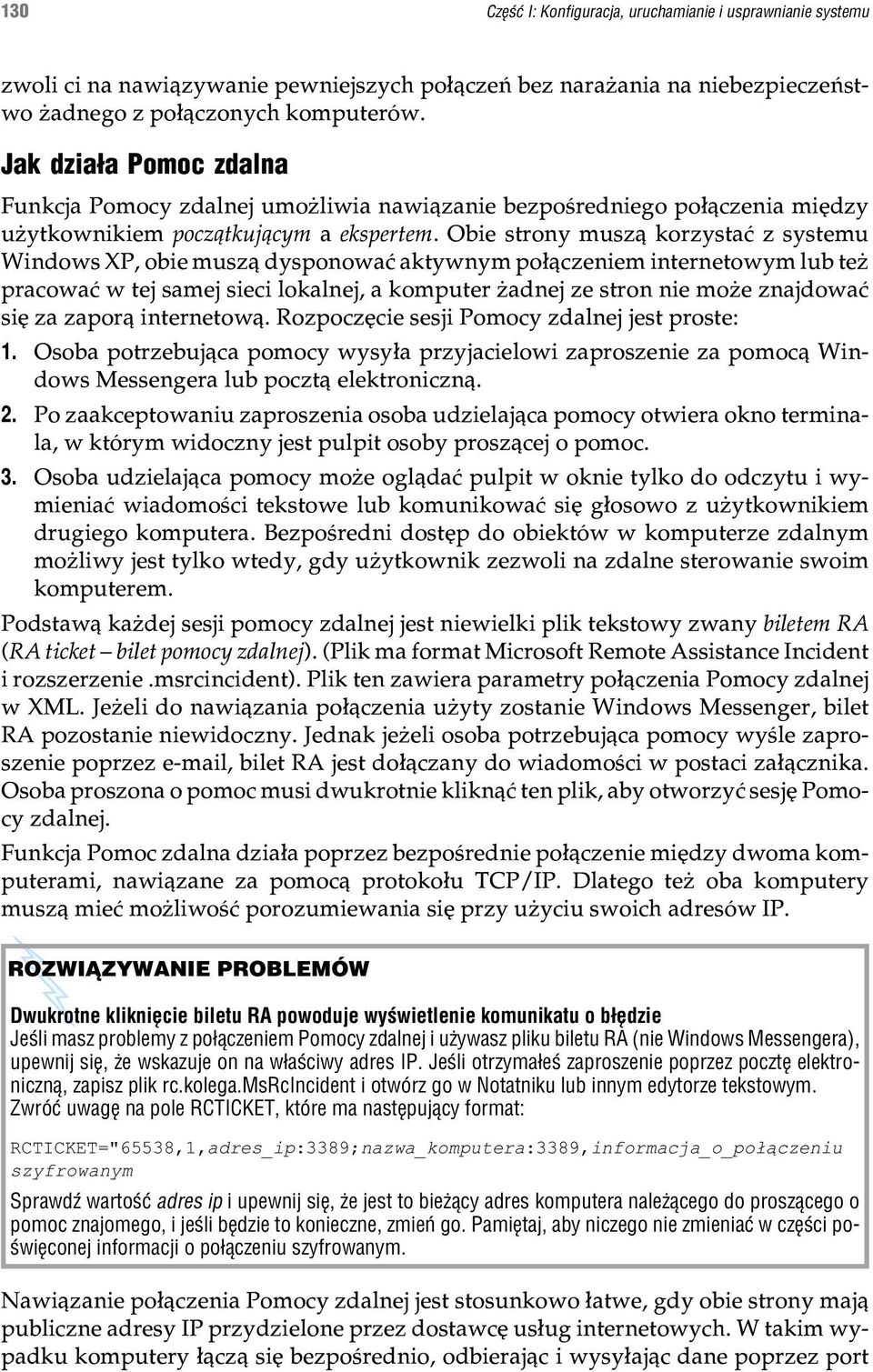 Obie strony musz¹ korzystaæ z systemu Windows XP, obie musz¹ dysponowaæ aktywnym po³¹czeniem internetowym lub te pracowaæ w tej samej sieci lokalnej, a komputer adnej ze stron nie mo e znajdowaæ siê