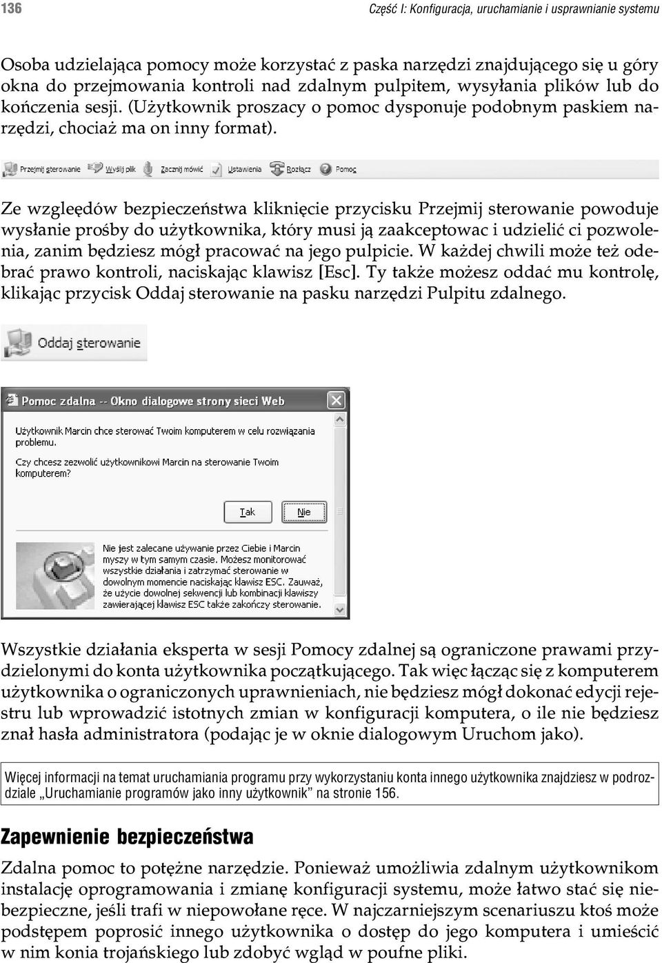 Ze wzgleêdów bezpieczeñstwa klikniêcie przycisku Przejmij sterowanie powoduje wys³anie proœby do u ytkownika, który musi j¹ zaakceptowac i udzieliæ ci pozwolenia, zanim bêdziesz móg³ pracowaæ na jego