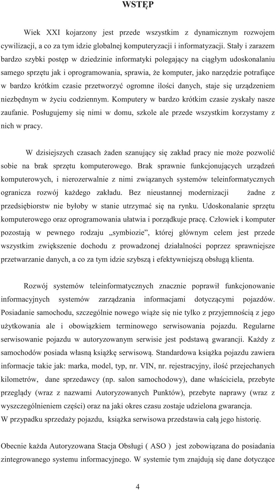 czasie przetworzy ogromne ilo ci danych, staje si urz dzeniem niezb dnym w yciu codziennym. Komputery w bardzo krótkim czasie zyskały nasze zaufanie.