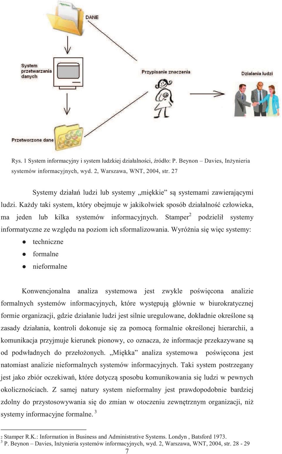 Stamper 2 podzielił systemy informatyczne ze wzgl du na poziom ich sformalizowania.