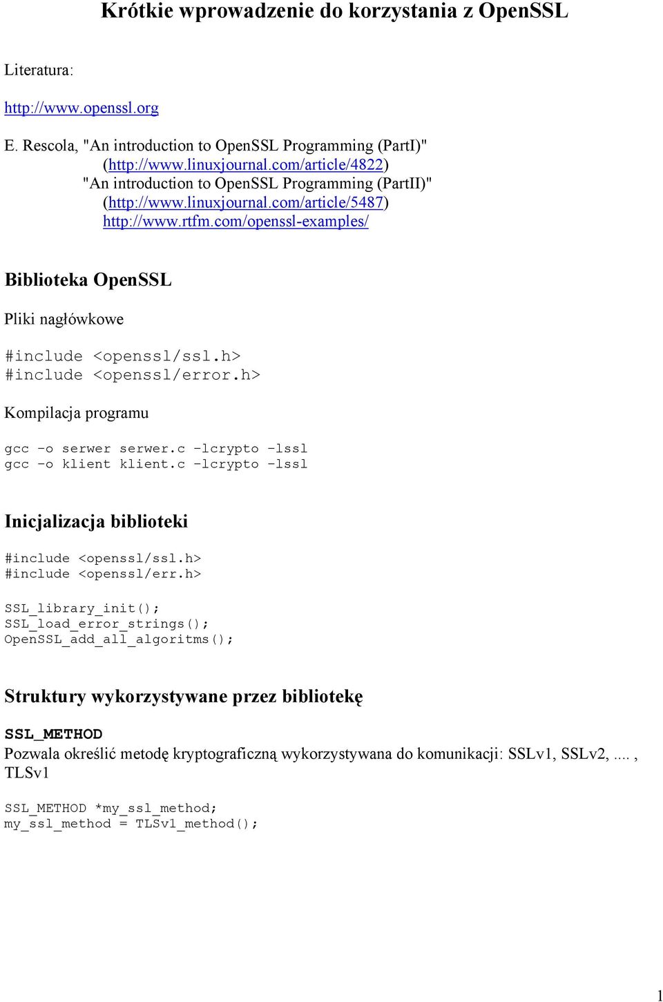 com/openssl-examples/ Biblioteka OpenSSL Pliki nagłówkowe #include <openssl/error.h> Kompilacja programu gcc o serwer serwer.c lcrypto lssl gcc o klient klient.
