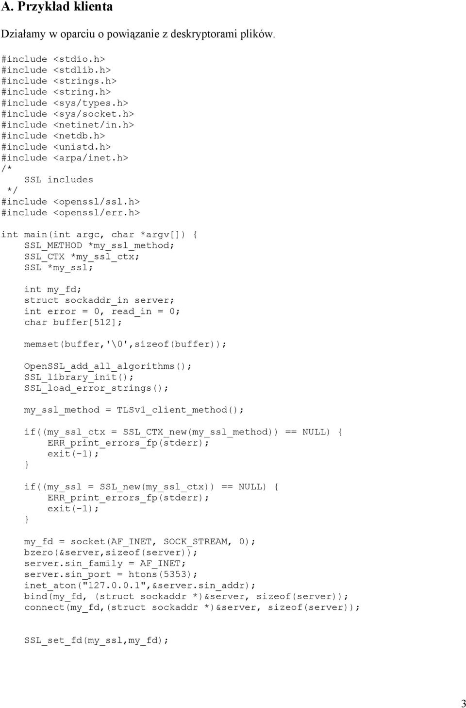 h> int main(int argc, char *argv[]) { int my_fd; struct sockaddr_in server; int error = 0, read_in = 0; char buffer[512]; memset(buffer,'\0',sizeof(buffer)); OpenSSL_add_all_algorithms();