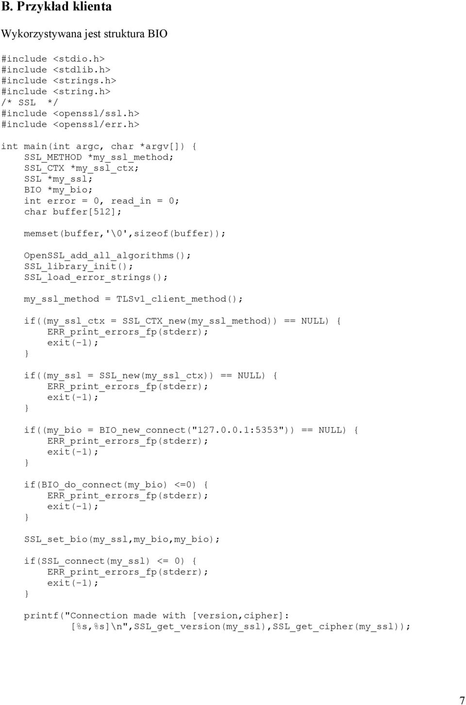 my_ssl_method = TLSv1_client_method(); if((my_ssl_ctx = SSL_CTX_new(my_ssl_method)) == NULL) { if((my_ssl = SSL_new(my_ssl_ctx)) == NULL) { if((my_bio = BIO_new_connect("127.0.