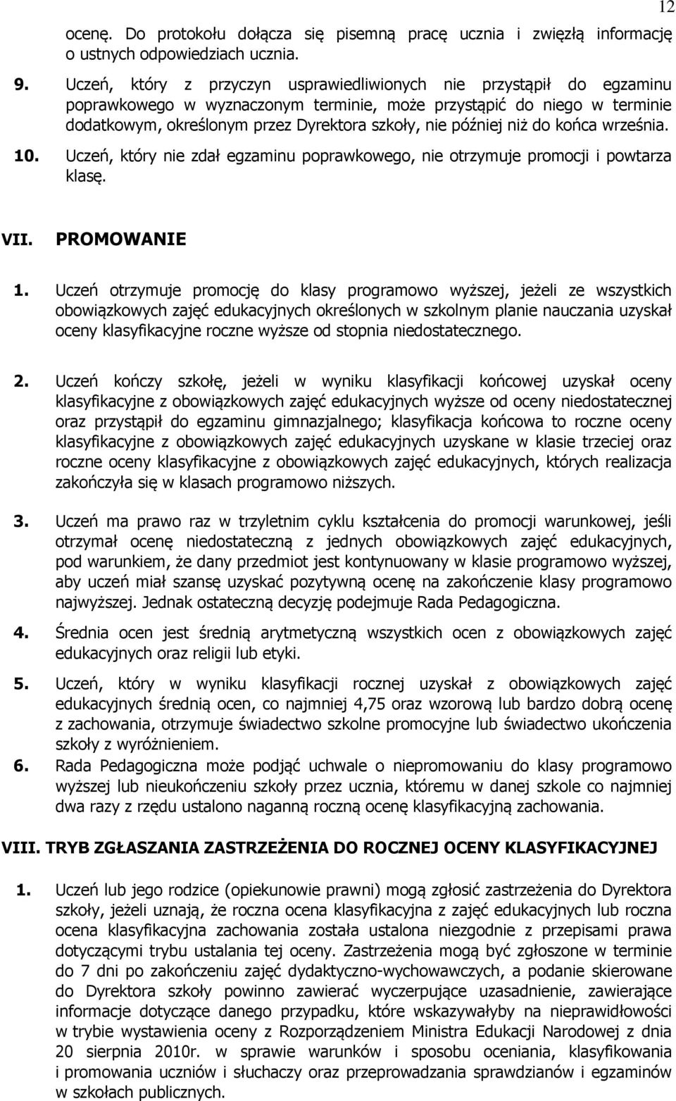 później niż do końca września. 10. Uczeń, który nie zdał egzaminu poprawkowego, nie otrzymuje promocji i powtarza klasę. 12 VII. PROMOWANIE 1.