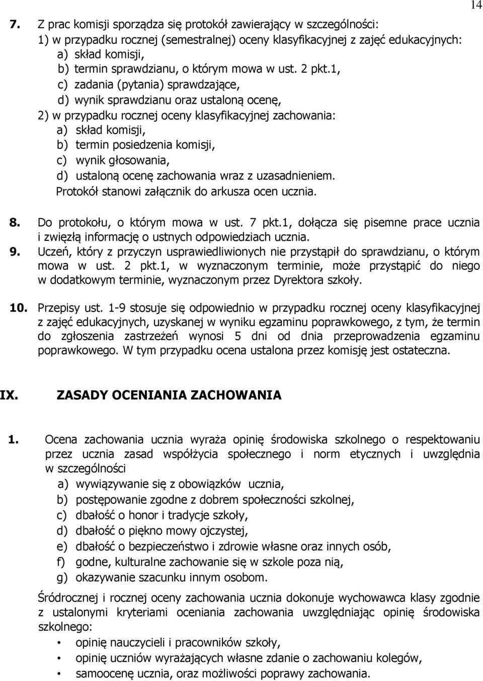 1, c) zadania (pytania) sprawdzające, d) wynik sprawdzianu oraz ustaloną ocenę, 2) w przypadku rocznej oceny klasyfikacyjnej zachowania: a) skład komisji, b) termin posiedzenia komisji, c) wynik