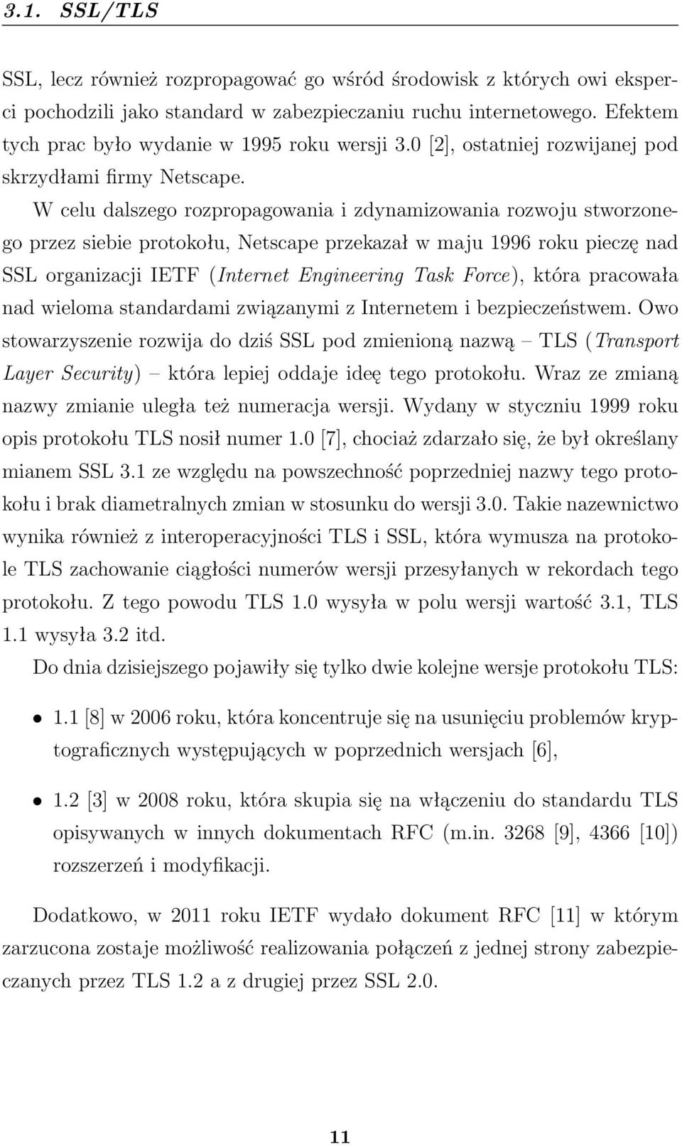 W celu dalszego rozpropagowania i zdynamizowania rozwoju stworzonego przez siebie protokołu, Netscape przekazał w maju 1996 roku pieczę nad SSL organizacji IETF (Internet Engineering Task Force),