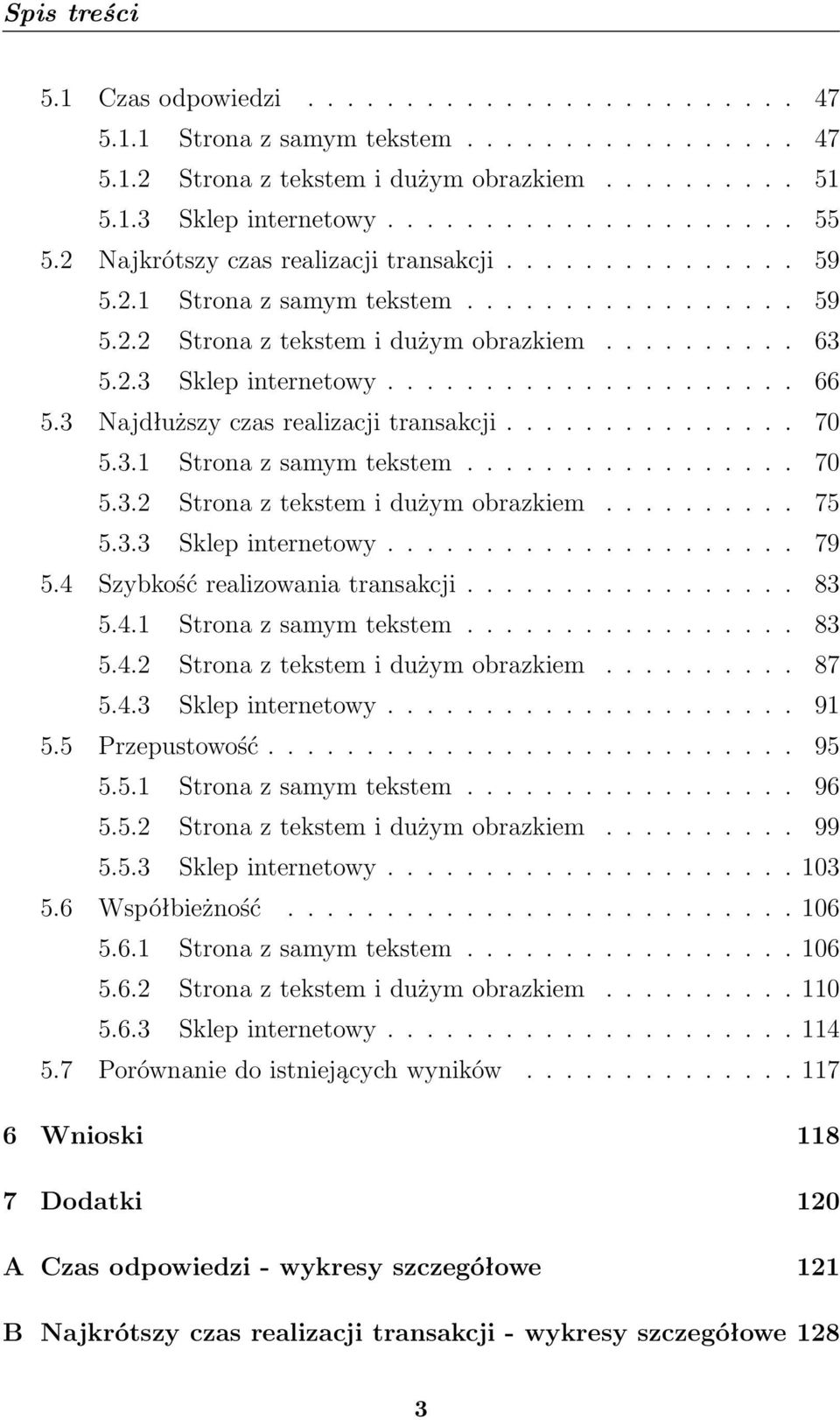 3 Najdłuższy czas realizacji transakcji............... 7 5.3.1 Strona z samym tekstem................. 7 5.3.2 Strona z tekstem i dużym obrazkiem.......... 75 5.3.3 Sklep internetowy..................... 79 5.