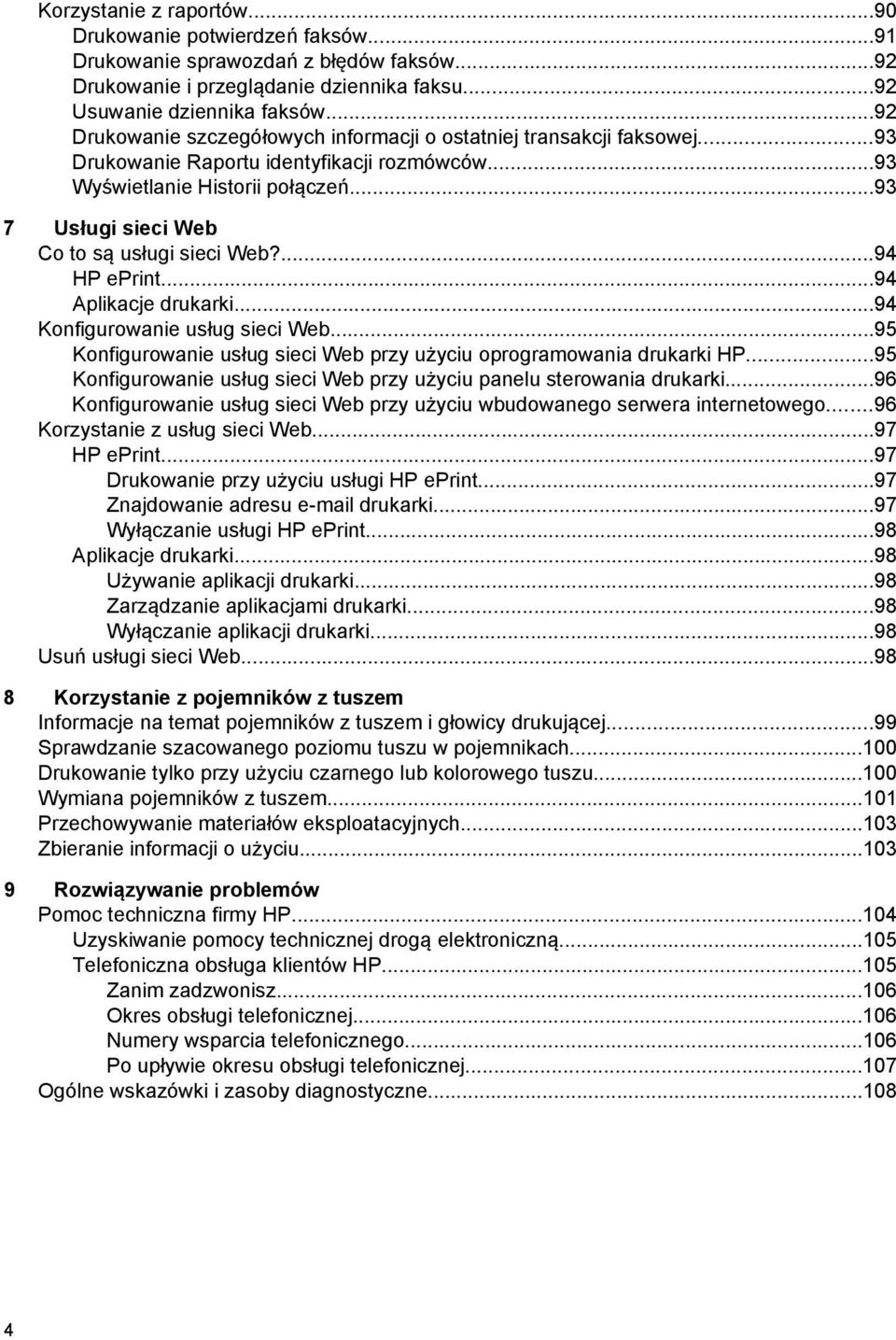 ..93 7 Usługi sieci Web Co to są usługi sieci Web?...94 HP eprint...94 Aplikacje drukarki...94 Konfigurowanie usług sieci Web...95 Konfigurowanie usług sieci Web przy użyciu oprogramowania drukarki HP.