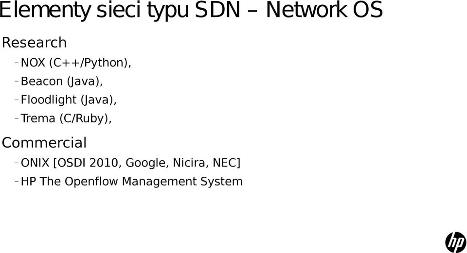 (Java), (C/Ruby), Commercial ONIX HP [OSDI 2010,