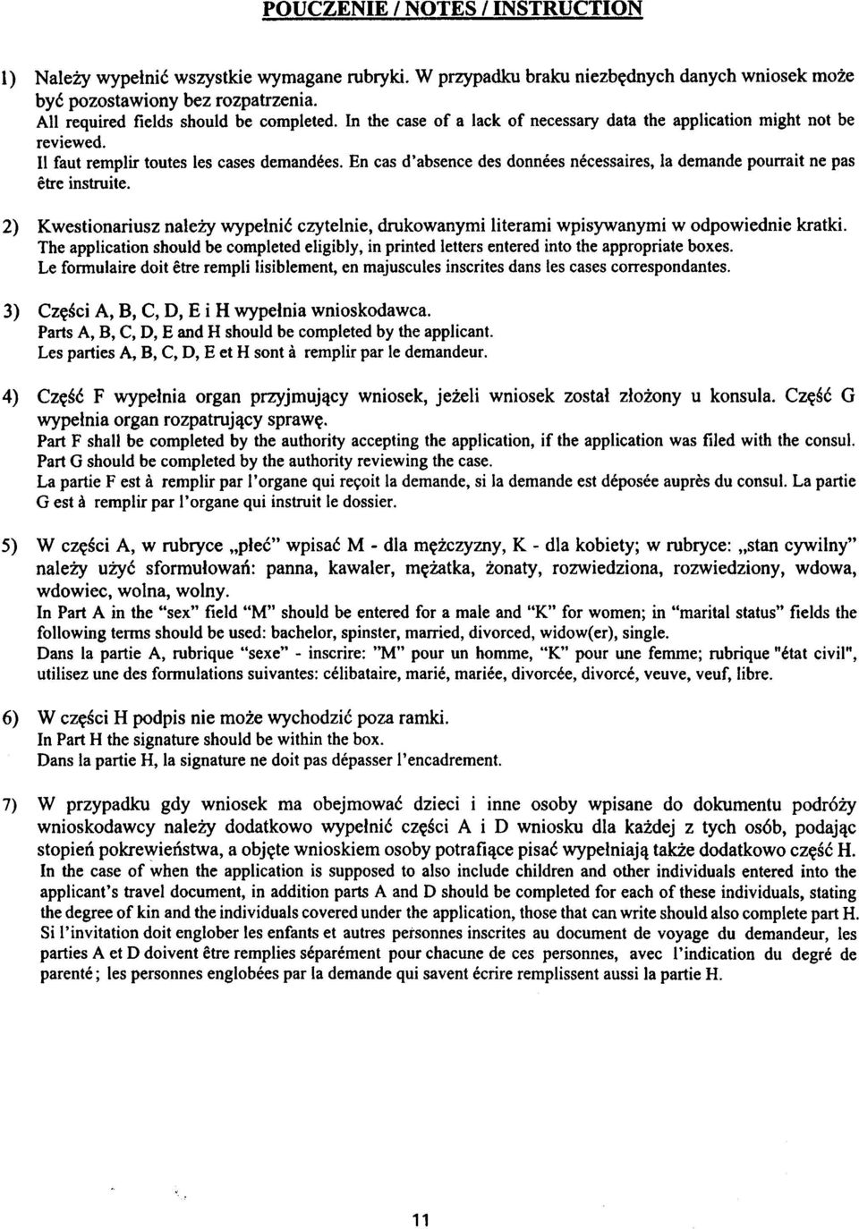 En cas d'absence des donnees necessaires la demande pourrait ne pas etre instruite. 2) Kwestionariusz nale y wype³niæ czytelnie drukowanymi literami wpisywanymi w odpowiednie kratki.