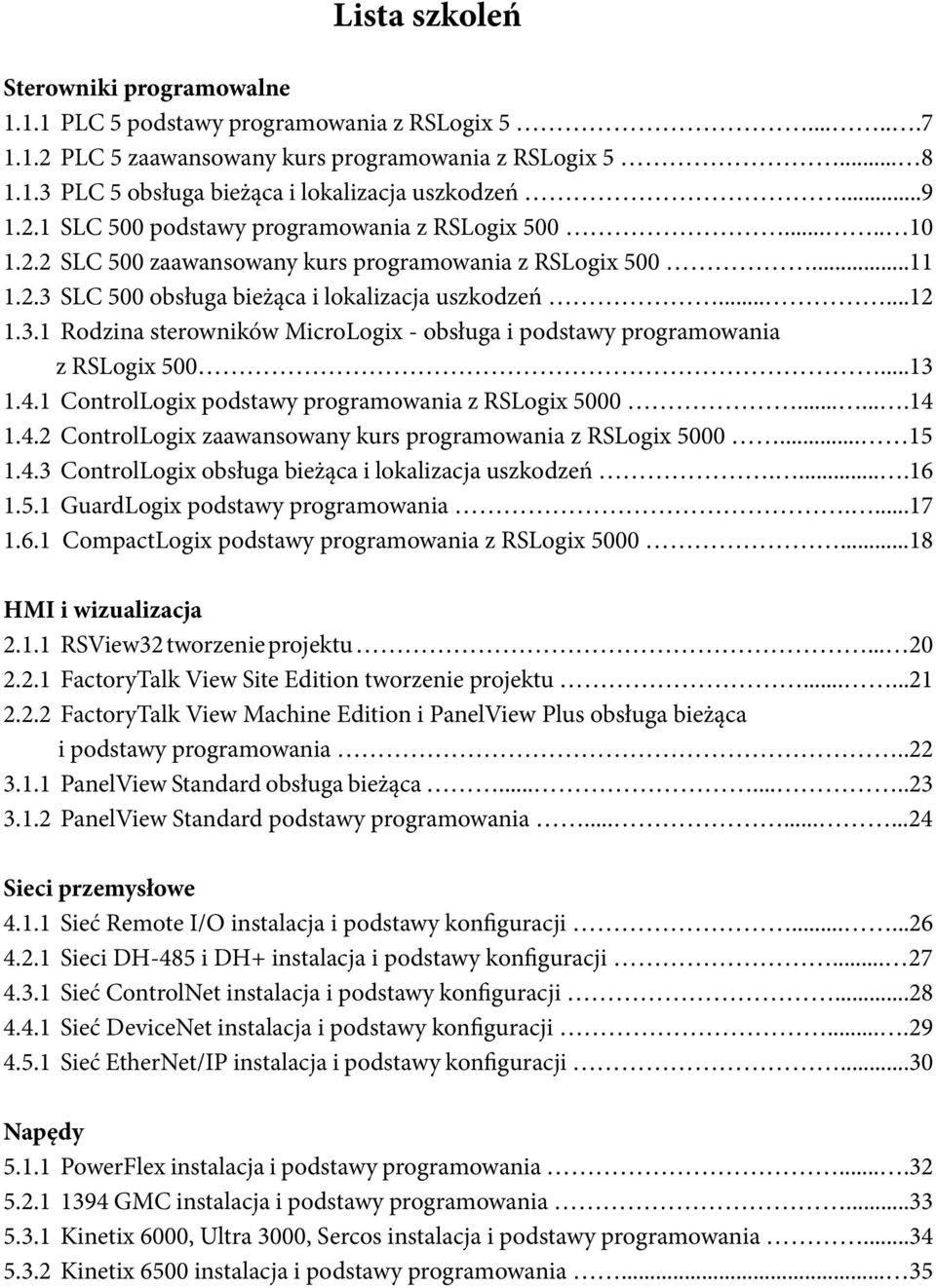 SLC 500 obsługa bieżąca i lokalizacja uszkodzeń......12 1.3.1 Rodzina sterowników MicroLogix - obsługa i podstawy programowania z RSLogix 500...13 1.4.