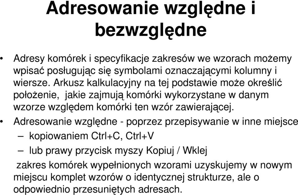 Arkusz kalkulacyjny na tej podstawie może określić położenie, jakie zajmują komórki wykorzystane w danym wzorze względem komórki ten wzór