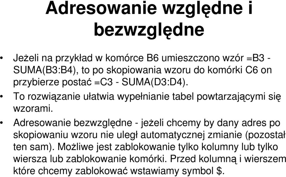 Adresowanie bezwzględne - jeżeli chcemy by dany adres po skopiowaniu wzoru nie uległ automatycznej zmianie (pozostał ten sam).