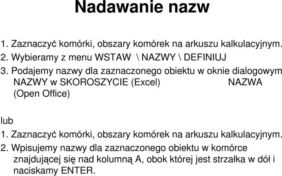 Podajemy nazwy dla zaznaczonego obiektu w oknie dialogowym NAZWY w SKOROSZYCIE (Excel) NAZWA (Open Office)