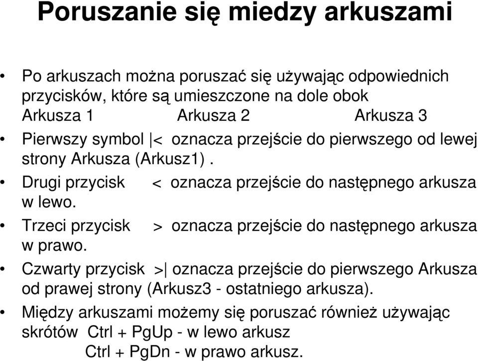 Drugi przycisk < oznacza przejście do następnego arkusza w lewo. Trzeci przycisk > oznacza przejście do następnego arkusza w prawo.