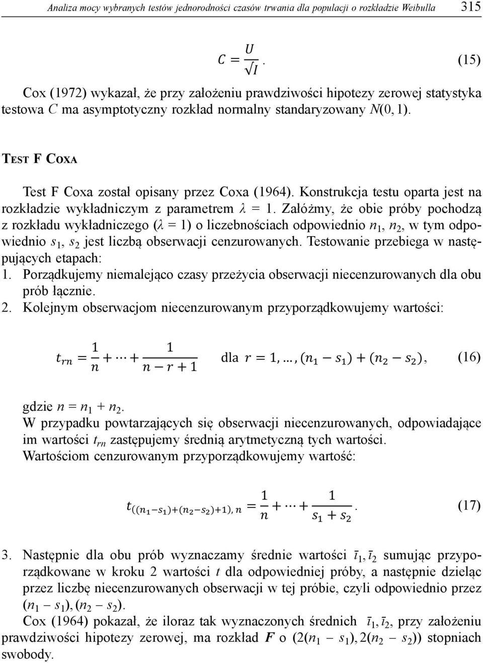 TEST F COXA Test F Coxa został opisany przez Coxa (1964). Konstrukcja testu oparta jest na rozkładzie wykładniczym z parametrem λ = 1.