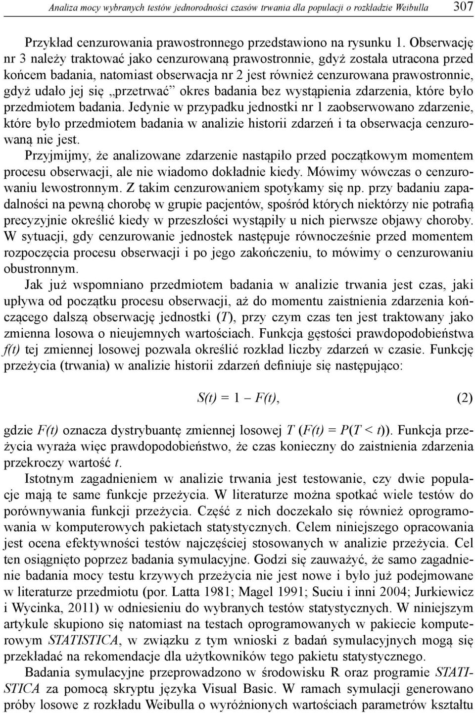 przetrwać okres badania bez wystąpienia zdarzenia, które było przedmiotem badania.