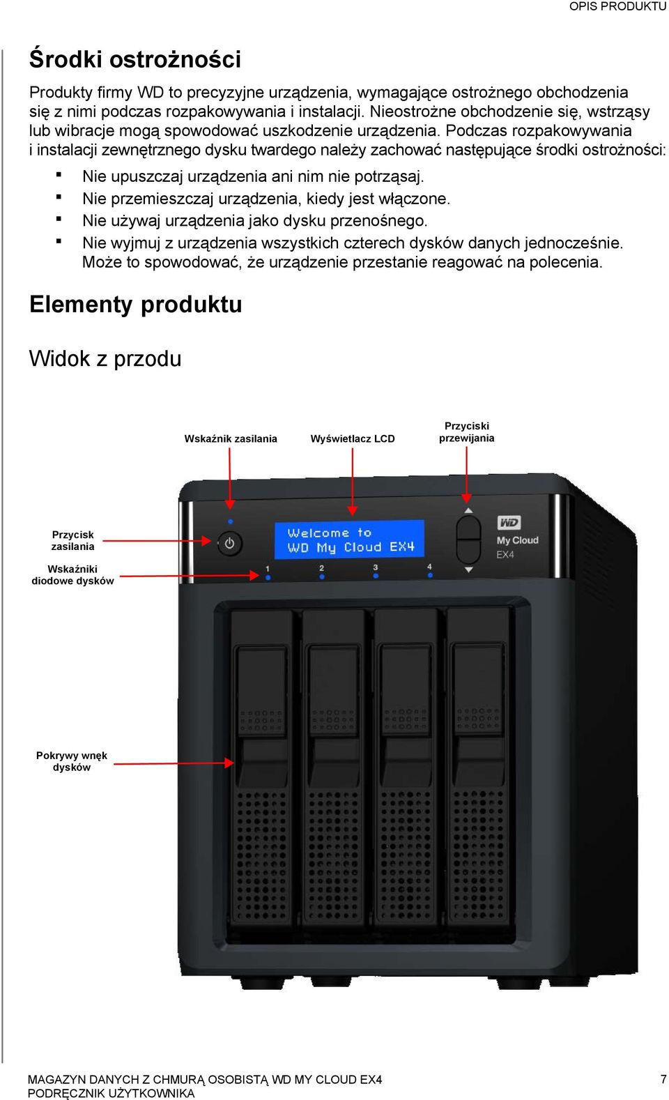 Podczas rozpakowywania i instalacji zewnętrznego dysku twardego należy zachować następujące środki ostrożności: Nie upuszczaj urządzenia ani nim nie potrząsaj.