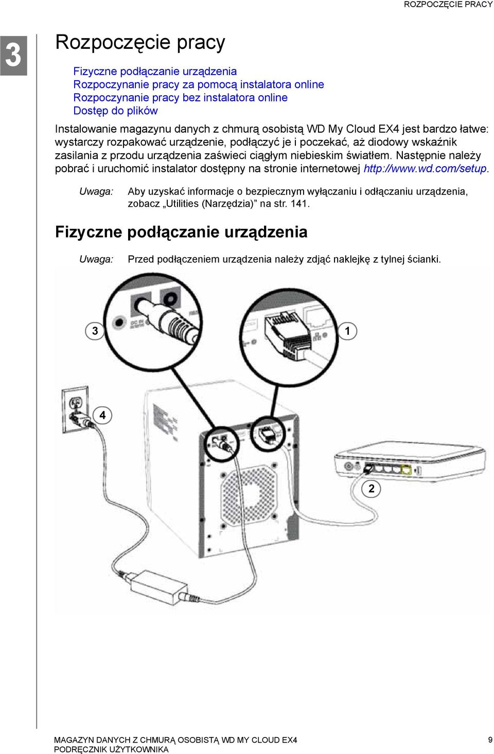 urządzenia zaświeci ciągłym niebieskim światłem. Następnie należy pobrać i uruchomić instalator dostępny na stronie internetowej http://www.wd.com/setup.